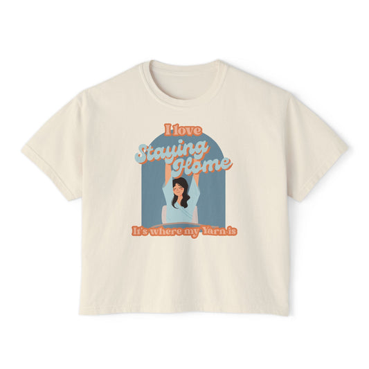 I Love Staying Home, It's where my yarn stash is Tee